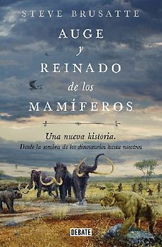 Auge Y Reinado de Los Mamíferos / The Rise and Reign of the Mammals