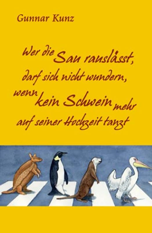 Wer die Sau rauslässt, darf sich nicht wundern, wenn kein Schwein mehr auf seiner Hochzeit tanzt