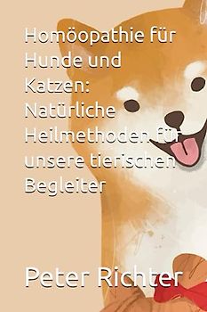 Homöopathie für Hunde und Katzen: Natürliche Heilmethoden für unsere tierischen Begleiter