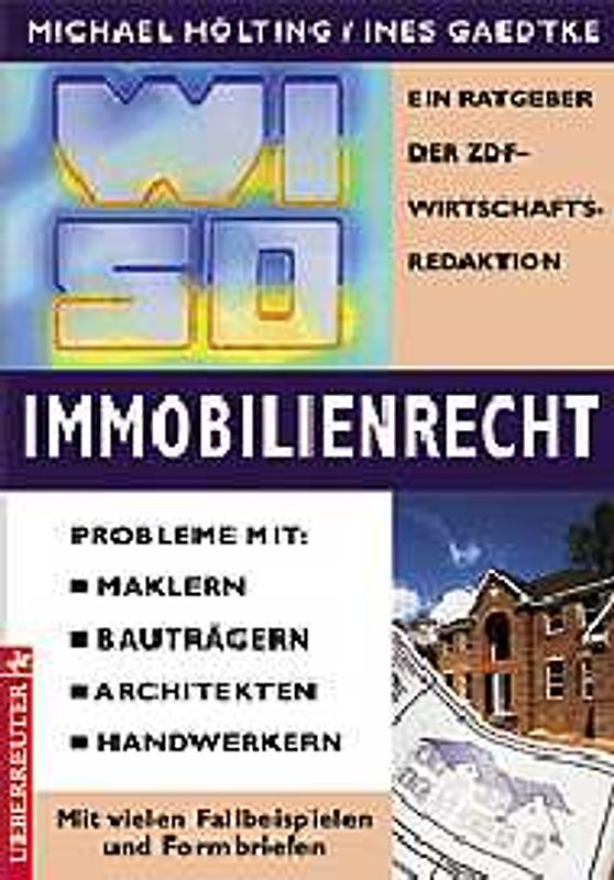 WISO Immobilienrecht. Probleme mit: Maklern, Bauträgern, Architekten, Handwerkern. Mit vielen Fallbeispielen und Formbriefen. Ein Ratgeber der ZDF-Wirtschaftsredaktion