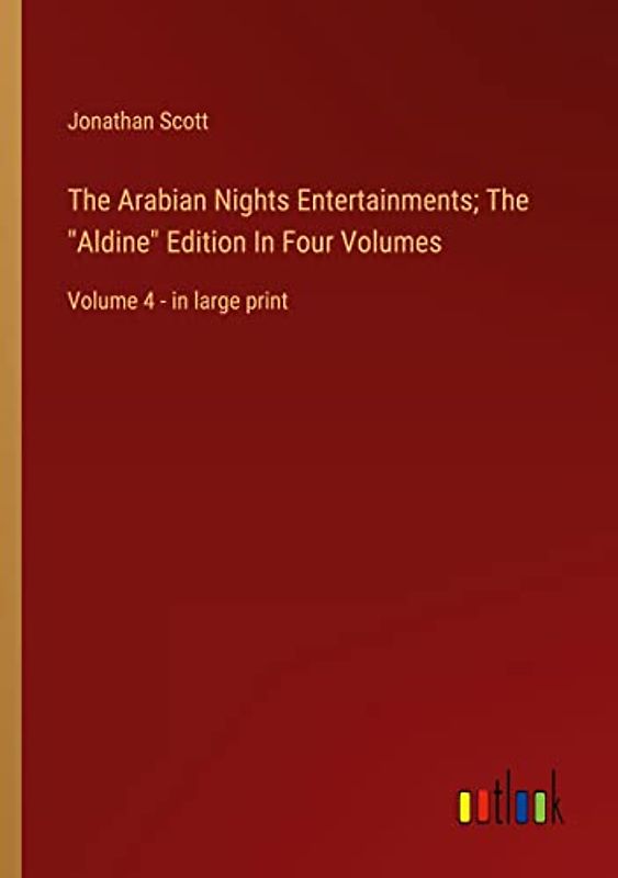 The Arabian Nights Entertainments; The "Aldine" Edition In Four Volumes: Volume 4 - in large print