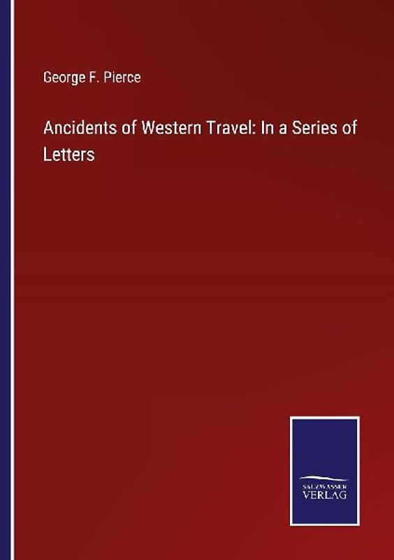 Ancidents of Western Travel: In a Series of Letters