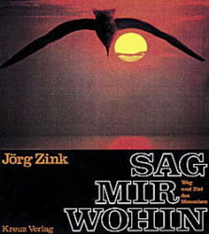 Sag mir wohin. Weg und Ziel des Menschen