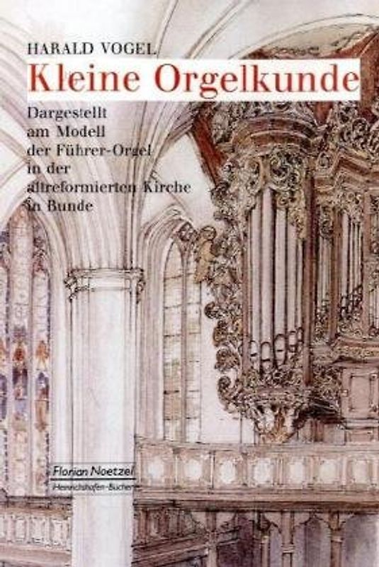 Kleine Orgelkunde. Dargestellt am Modell der Führer-Orgel in der altreformierten Kirche in Bunde
