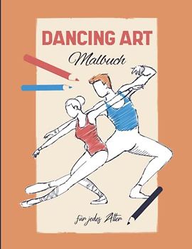 Dancing Art-Malbuch für jedes Alter: Das kreative Malbuch für alle, die tanzen lieben!