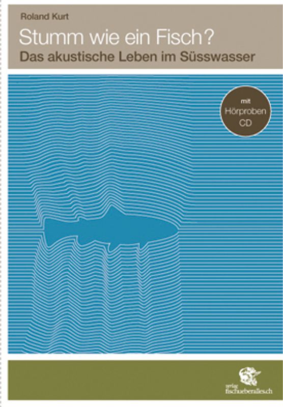 Stumm wie ein Fisch?. Das akustische Leben im Süsswasser