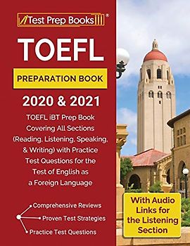 TOEFL Preparation Book 2020 and 2021: TOEFL iBT Prep Book Covering All Sections (Reading, Listening, Speaking, and Writing) with Practice Test Questions for the Test of English as a Foreign Language [With Audio Links for the Listening Section]