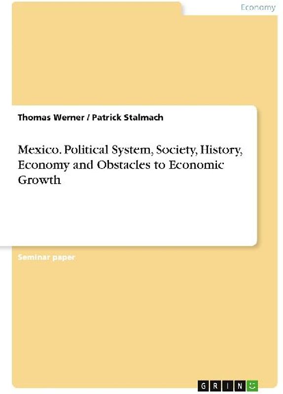Mexico. Political System, Society, History, Economy and Obstacles to Economic Growth