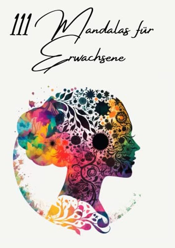111 Mandalas für Erwachsene: Ausmalbuch mit positiven Affirmationen für Selbstliebe, Selbstverwirklichung, Reichtum, Liebe, Erfolg und Gesundheit (111 Mandalas für Erwachsene Collection)