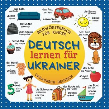 Deutsch lernen für Ukrainer. Bildwörterbuch für Kinder Ukrainisch Deutsch: Ukrainisch Deutsch Wörterbuch für Kinder und Anfänger Вивчення німецької мови для українців