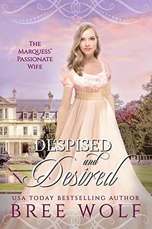 Despised & Desired: The Marquess' Passionate Wife (Love's Second Chance Series: Tales of Damsels & Knights, Band 1)