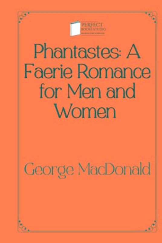 Phantastes: A Faerie Romance for Men and Women: Perfect Books Studio Edition