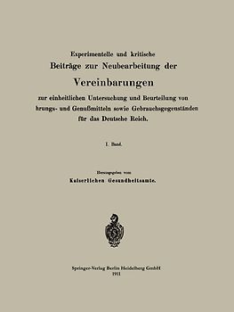 Experimentelle und kritische Beiträge zur Neubearbeitung der Vereinbarungen zur einheitlichen Untersuchung und Beurteilung von Nahrungs- und Genußmitteln sowie Gebrauchsgegenständen für das Deutsche Reich