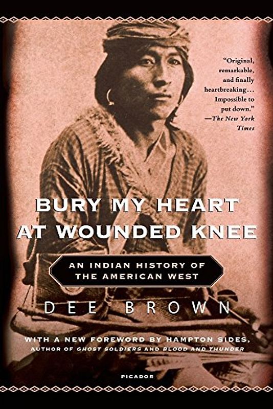 Bury My Heart at Wounded Knee: An Indian History of the American West - Dee Brown