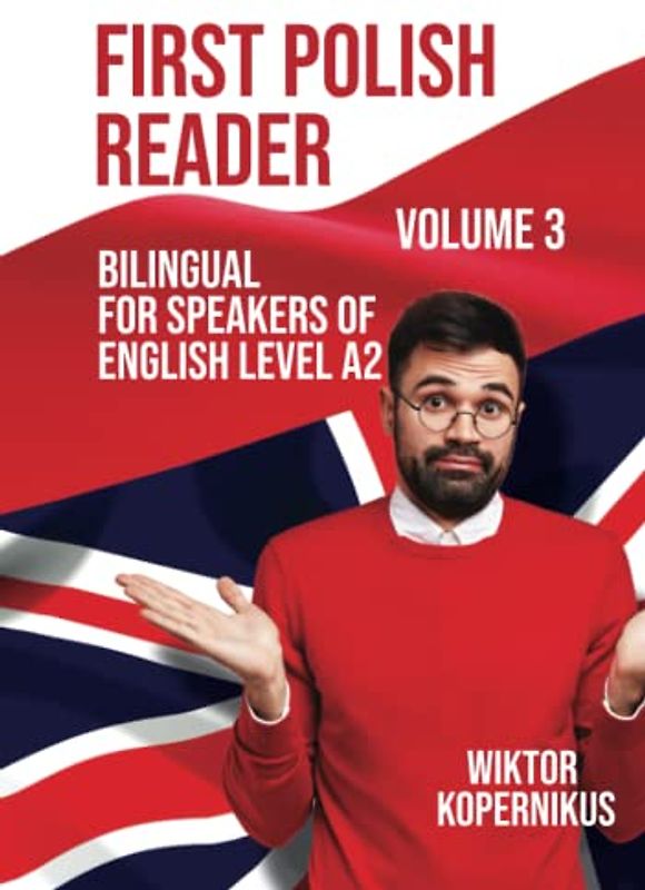First Polish Reader Volume 3: Bilingual for Speakers of English Level A2 (Graded Polish Readers, Band 3)