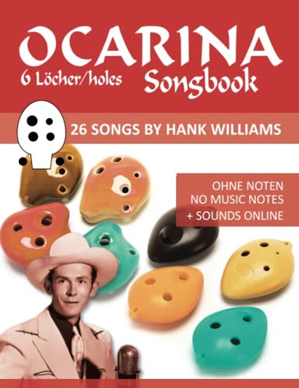 Ocarina Songbook - 6 Löcher/holes - 26 Songs by Hank Williams: Ohne Noten - No Music Notes + Sounds online (Okarina Songbooks)