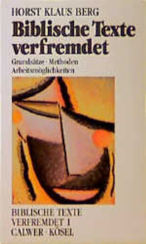 Biblische Texte verfremdet. Grundsätze - Methoden - Arbeitsmöglichkeiten