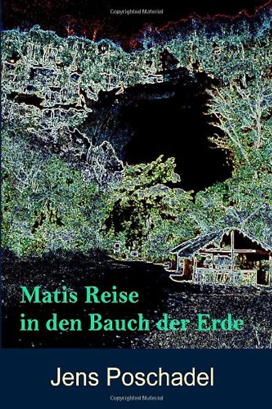 Matis Reise in den Bauch der Erde: Teil 1 der Trilogie (Matis Reisen) - Poschadel, Jens
