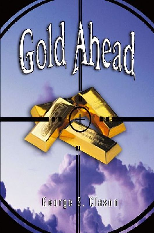 Gold Ahead by George S. Clason (the Author of the Richest Man in Babylon)