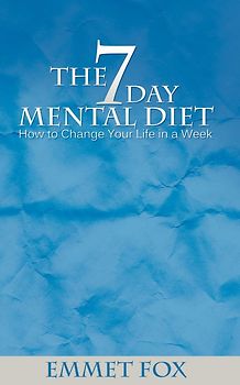 The Seven Day Mental Diet - How to Change Your Life in a Week