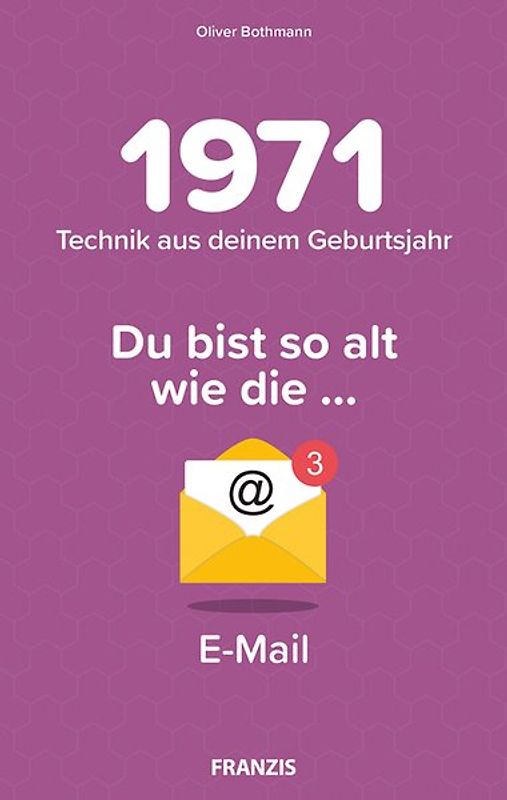 Du bist so alt wie ... Technikwissen für Geburtstagskinder 1971