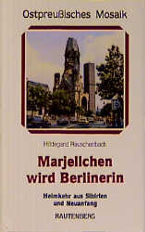 Marjellchen wird Berlinerin. Heimkehr aus Sibirien und Neuanfang