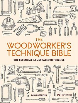 The Woodworker’s Technique Bible: The Essential Illustrated Reference