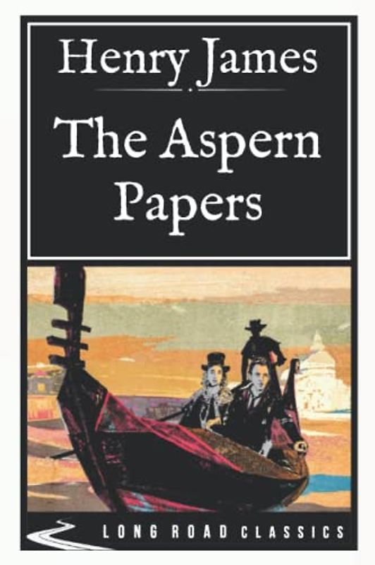 The Aspern Papers: Long Road Classics Collection - Complete Text