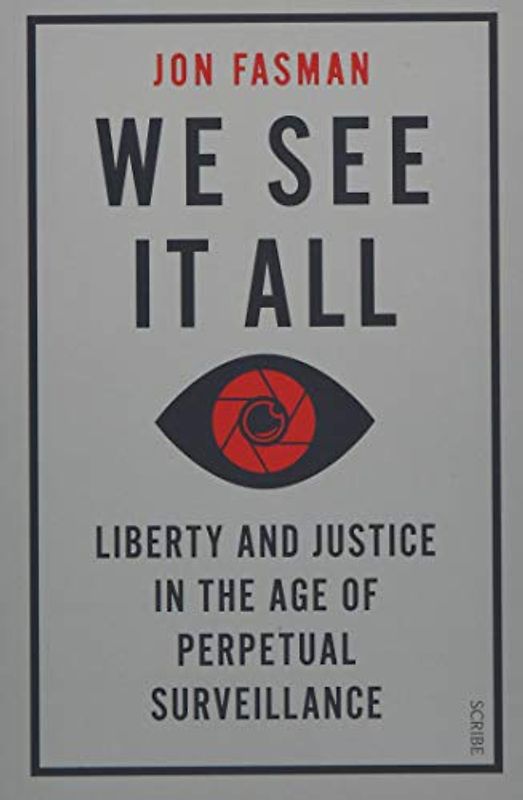 We See It All: liberty and justice in the age of perpetual surveillance