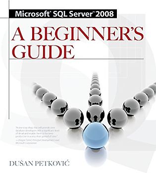 Microsoft SQL Server 2008: A Beginner's Guide - Dusan Petkovic