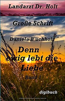 Denn ewig lebt die Liebe: Landarzt Dr. Holt
