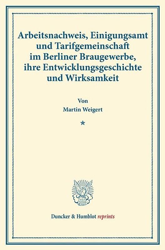 Arbeitsnachweis, Einigungsamt und Tarifgemeinschaft im Berliner Braugewerbe, ihre Entwicklungsgeschichte und Wirksamkeit.