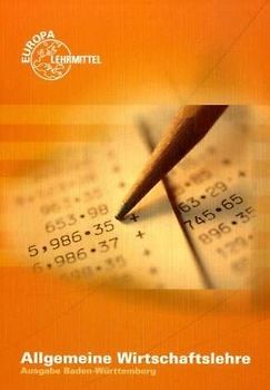 Allgemeine Wirtschaftslehre Ausgabe für Baden-Württemberg