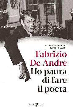 Fabrizio De André. Ho paura di fare il poeta