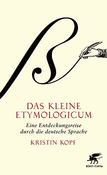 Das kleine Etymologicum. Eine Entdeckungsreise durch die deutsche Sprache