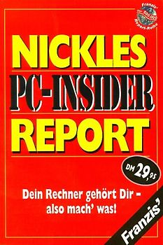 Nickles PC-Insider Report. Dein Rechner gehört Dir, also mach was