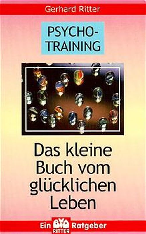Psycho-Training. Das kleine Buch vom glücklichen Leben