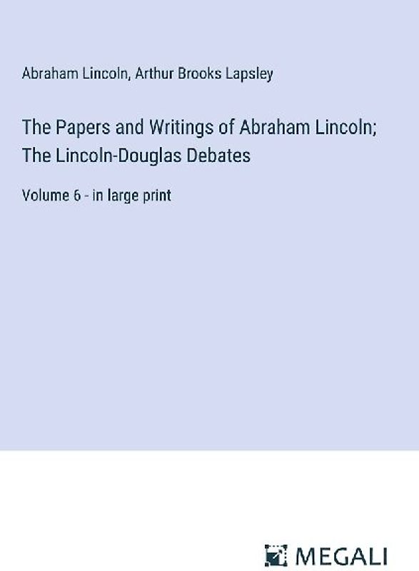 The Papers and Writings of Abraham Lincoln; The Lincoln-Douglas Debates