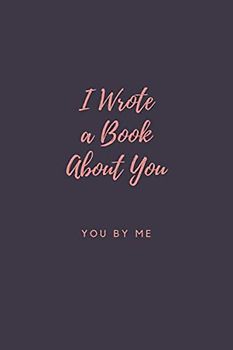 I Wrote a Book About You: 2021 valentines day gift, notebook & journal Gifts, Fill in the blank book funny valentines day (What I Love About You Journal)