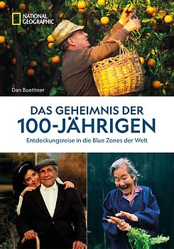 Das Geheimnis der 100-Jährigen: Entdeckungsreise in die Blue Zones der Welt
