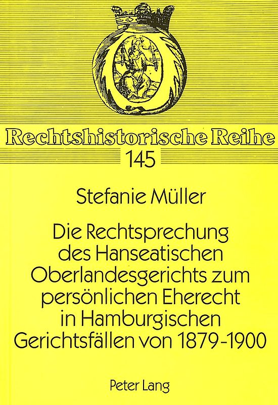 Die Rechtsprechung des Hanseatischen Oberlandesgerichts zum persönlichen Eherecht in Hamburgischen Gerichtsfällen von 1879-1900