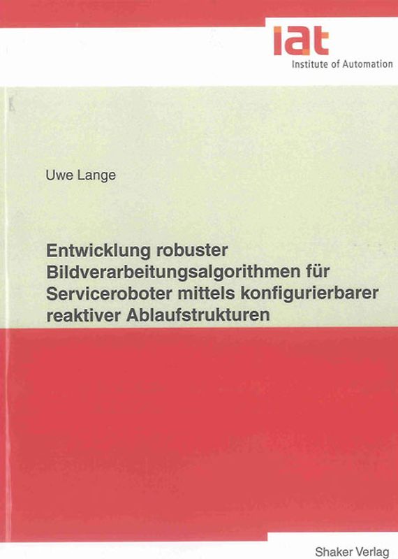Entwicklung robuster Bildverarbeitungsalgorithmen für Serviceroboter mittels konfigurierbarer reaktiver Ablaufstrukturen