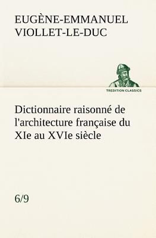 Dictionnaire raisonné de l'architecture française du XIe au XVIe siècle (6/9)