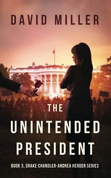 The Unintended President (The Drake Chandler - Andrea Herder Series, Band 3)