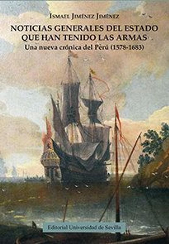 Noticias generales del estado que han tenido las armas : una nueva crónica del Perú, 1578-1683
