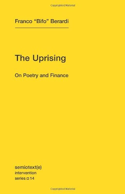 Uprising: On Poverty and Finance (Semiotext(e) Intervention (Numbered)) - Berardi, Franco