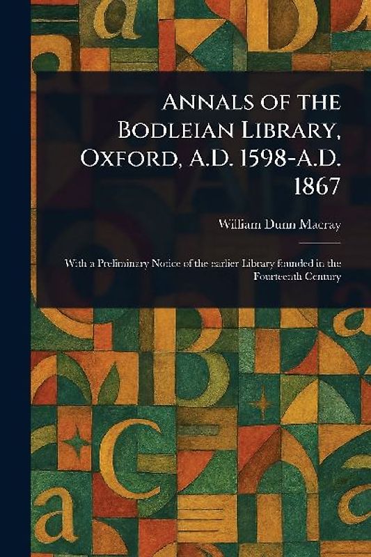 Annals of the Bodleian Library, Oxford, A.D. 1598-A.D. 1867