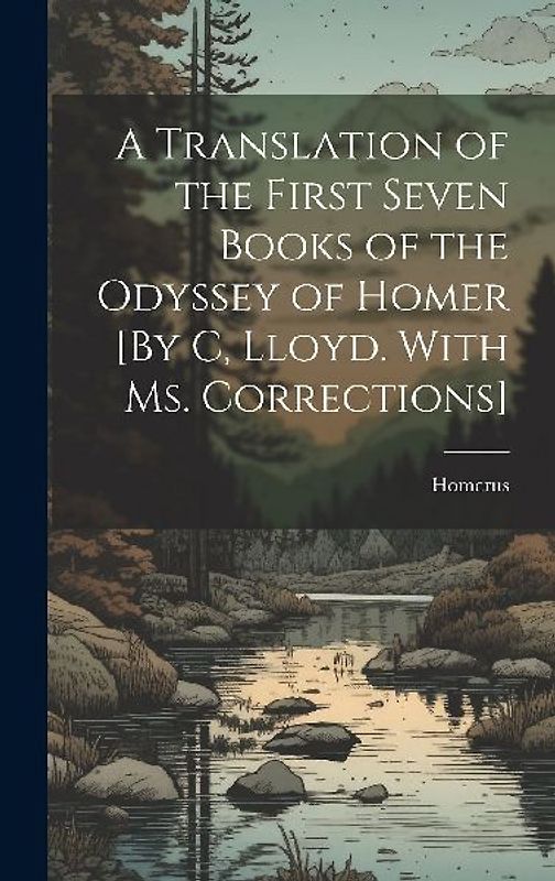 A Translation of the First Seven Books of the Odyssey of Homer [By C, Lloyd. With Ms. Corrections]