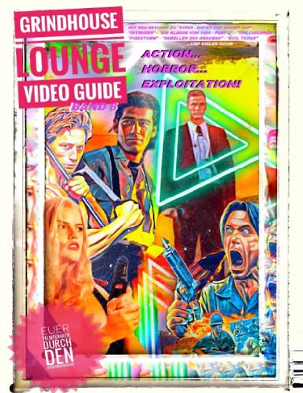 Grindhouse Lounge: Video Guide - Band 6 - Euer Filmführer durch den Videowahnsinn / Mit den Reviews zu Viper - Ein Ex-Cop räumt auf, Boomer - Überfall ... Neu im XXL-Format und komplett in Farbe!