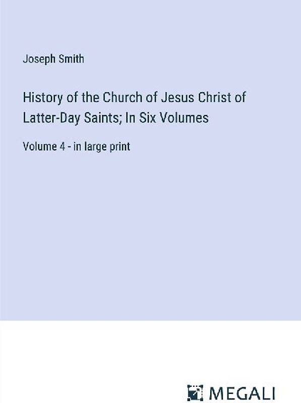 History of the Church of Jesus Christ of Latter-Day Saints; In Six Volumes